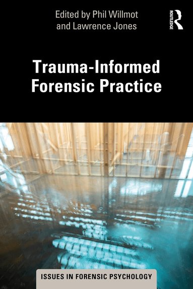 Phil Willmot, Lawrence Jones - Trauma-Informed Forensic Practice, Häftad
