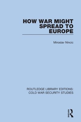 Miroslav Nincic - How War Might Spread to Europe, Häftad
