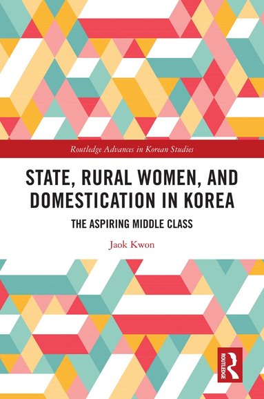Jaok Kwon - State, Rural Women, and Domestication in Korea, Inbunden