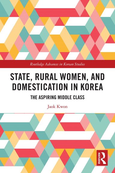 Jaok Kwon - State, Rural Women, and Domestication in Korea, Häftad