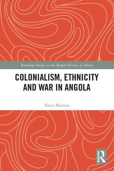 Vasco Martins - Colonialism, Ethnicity and War in Angola, Häftad