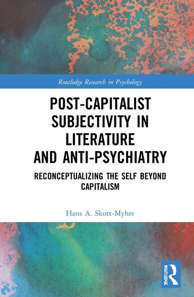 Hans A. Skott-Myhre - Post-Capitalist Subjectivity in Literature and Anti-Psychiatry, Inbunden