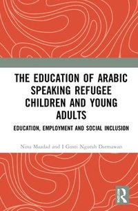 bokomslag The Education of Arabic Speaking Refugee Children and Young Adults