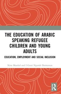 bokomslag Education of Arabic Speaking Refugee Children and Young Adults