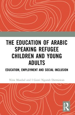 bokomslag The Education of Arabic Speaking Refugee Children and Young Adults