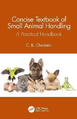 C. B. Chastain, USA) Chastain, C. B. (Univ. of Missouri, College of Veterinary Medicine, Columbia - Concise Textbook of Small Animal Handling, Häftad