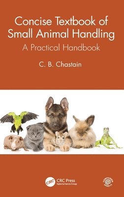 C. B. Chastain, USA) Chastain, C. B. (Univ. of Missouri, College of Veterinary Medicine, Columbia - Concise Textbook of Small Animal Handling, Inbunden