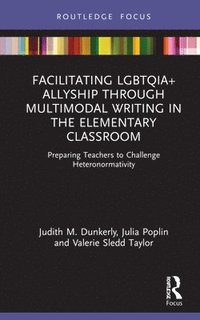 bokomslag Facilitating LGBTQIA+ Allyship through Multimodal Writing in the Elementary Classroom