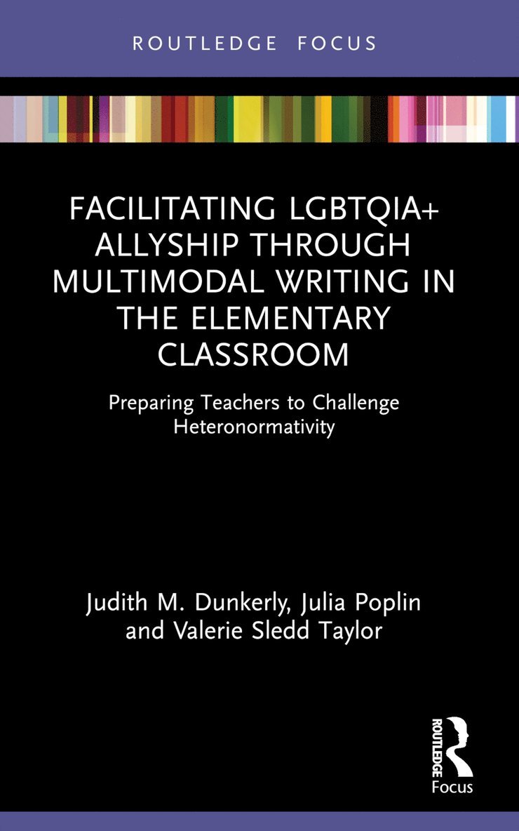 Judith M. Dunkerly, Julia Poplin, Valerie Sledd Taylor, USA.) Dunkerly, Judith M. (Old Dominion University, USA) Poplin, Julia (Minnesota State University, USA.) Sledd Taylor, Valerie (Old Dominion University - Facilitating LGBTQIA+ Allyship through Multimodal Writing in the Elementary Classroom, Häftad