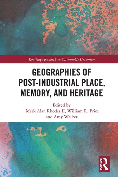 Mark Alan Rhodes II, William R. Price, Amy Walker - Geographies of Post-Industrial Place, Memory, and Heritage, Häftad