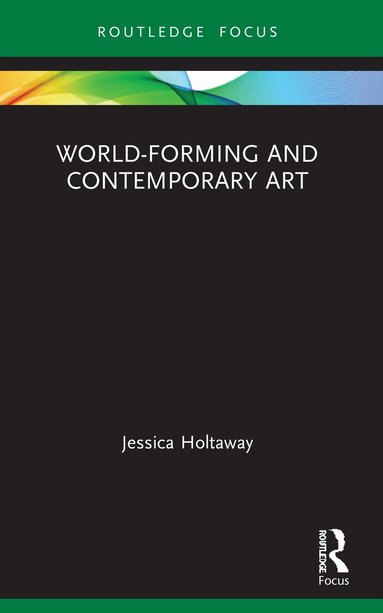 Jessica Holtaway - World-Forming and Contemporary Art, Häftad