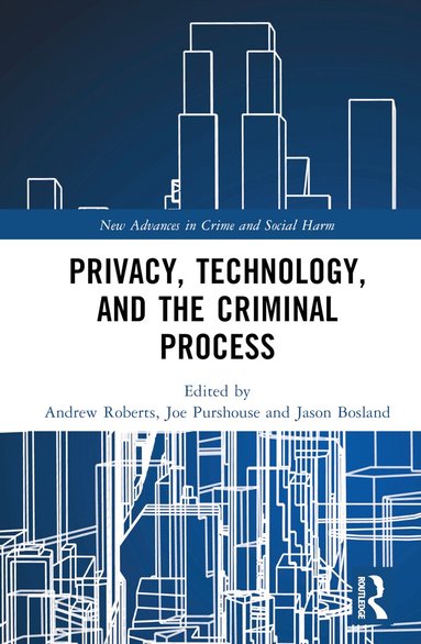 Andrew Roberts, Joe Purshouse, Jason Bosland - Privacy, Technology, and the Criminal Process, Inbunden