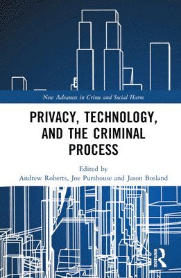 Andrew Roberts, Joe Purshouse, Jason Bosland - Privacy, Technology, and the Criminal Process, Inbunden