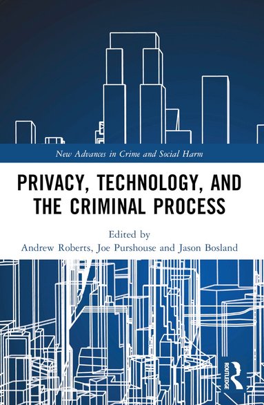 Andrew Roberts, Joe Purshouse, Jason Bosland - Privacy, Technology, and the Criminal Process, Häftad
