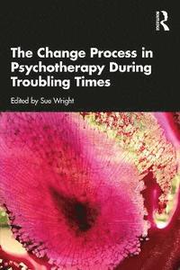 bokomslag The Change Process in Psychotherapy During Troubling Times