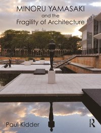 bokomslag Minoru Yamasaki and the Fragility of Architecture