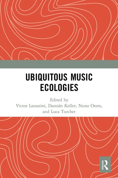 Victor Lazzarini, Damián Keller, Nuno Otero, Luca Turchet - Ubiquitous Music Ecologies, Häftad