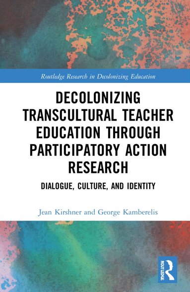 Jean Kirshner, George Kamberelis - Decolonizing Transcultural Teacher Education through Participatory Action Research, Inbunden
