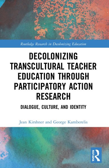Jean Kirshner, George Kamberelis - Decolonizing Transcultural Teacher Education through Participatory Action Research, Häftad