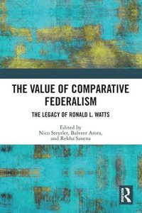 bokomslag The Value of Comparative Federalism