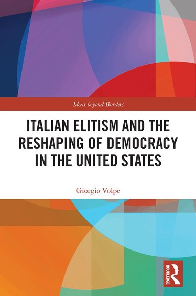 Giorgio Volpe - Italian Elitism and the Reshaping of Democracy in the United States, Häftad