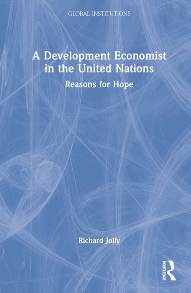 Richard Jolly - Development Economist in the United Nations, Inbunden
