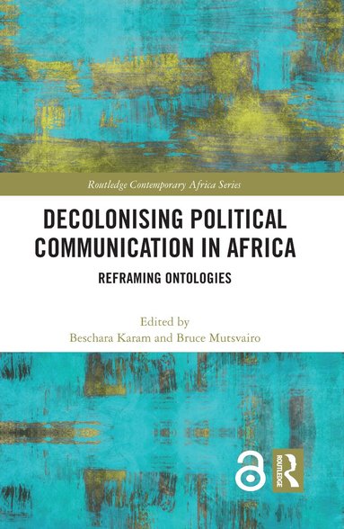 Beschara Karam, Bruce Mutsvairo - Decolonising Political Communication in Africa, Häftad
