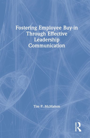 bokomslag Fostering Employee Buy-in Through Effective Leadership Communication