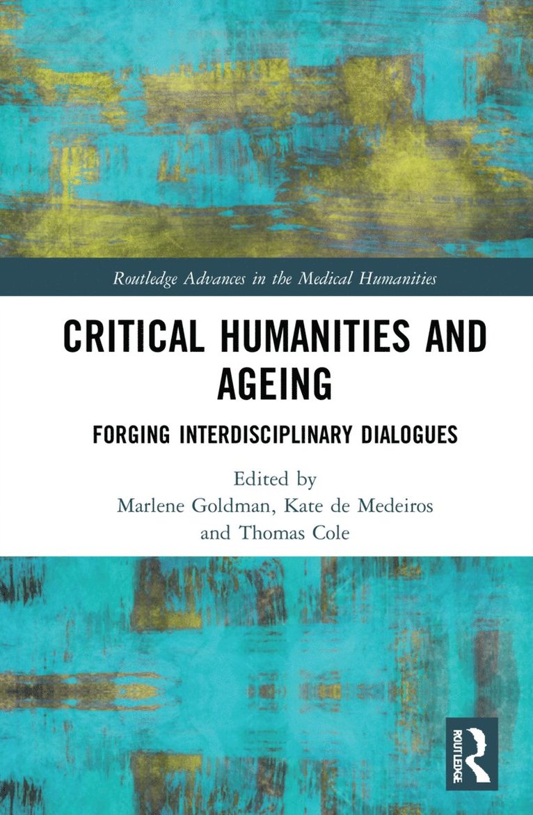 Marlene Goldman, Kate de Medeiros, Thomas Cole, Canada) Goldman, Marlene (University of Toronto at Scarborough, USA) de Medeiros, Kate (Miami University, Ohio, Kate De Medeiros - Critical Humanities and Ageing, Inbunden