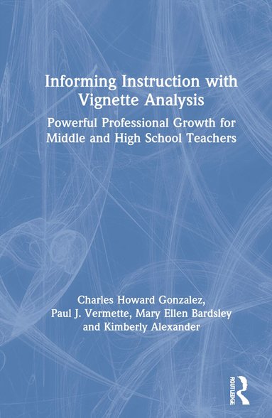 Charles Gonzalez, Paul Vermette, Mary Ellen Bardsley, Kimberly Alexander - Informing Instruction with Vignette Analysis, Inbunden