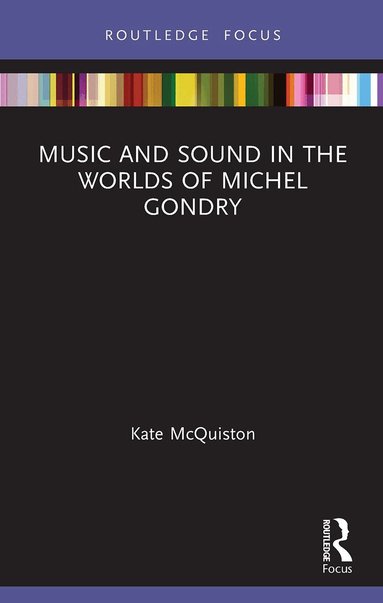 Kate McQuiston - Music and Sound in the Worlds of Michel Gondry, Häftad