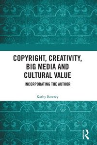 bokomslag Copyright, Creativity, Big Media and Cultural Value