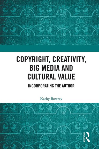 Kathy Bowrey - Copyright, Creativity, Big Media and Cultural Value, Häftad