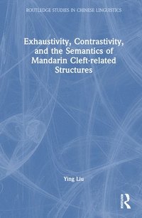 bokomslag Exhaustivity, Contrastivity, and the Semantics of Mandarin Cleft-related Structures