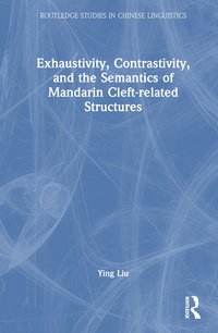 bokomslag Exhaustivity, Contrastivity, and the Semantics of Mandarin Cleft-related Structures