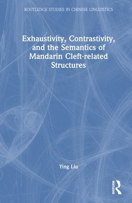 Exhaustivity, Contrastivity, and the Semantics of Mandarin Cleft-related Structures 1