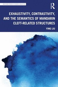 bokomslag Exhaustivity, Contrastivity, and the Semantics of Mandarin Cleft-related Structures