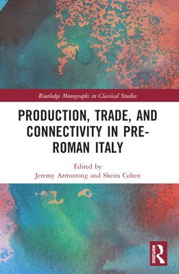 Jeremy Armstrong, Sheira Cohen, New Zealand) Armstrong, Jeremy (University of Auckland, USA) Cohen, Sheira (University of Michigan, Michigan - Production, Trade, and Connectivity in Pre-Roman Italy, Häftad
