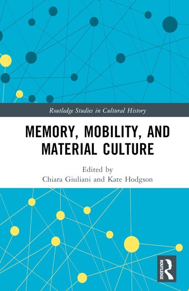 Chiara Giuliani, Kate Hodgson - Memory, Mobility, and Material Culture, Inbunden