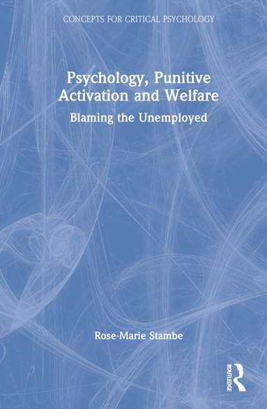 Rose-Marie Stambe - Psychology, Punitive Activation and Welfare, Inbunden