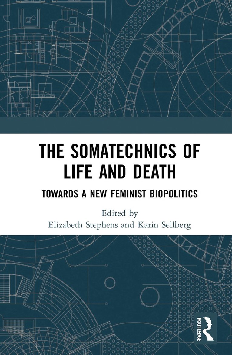 Elizabeth Stephens, Karin Sellberg, Elizabeth (University of Queensland) Stephens - Somatechnics of Life and Death, Inbunden