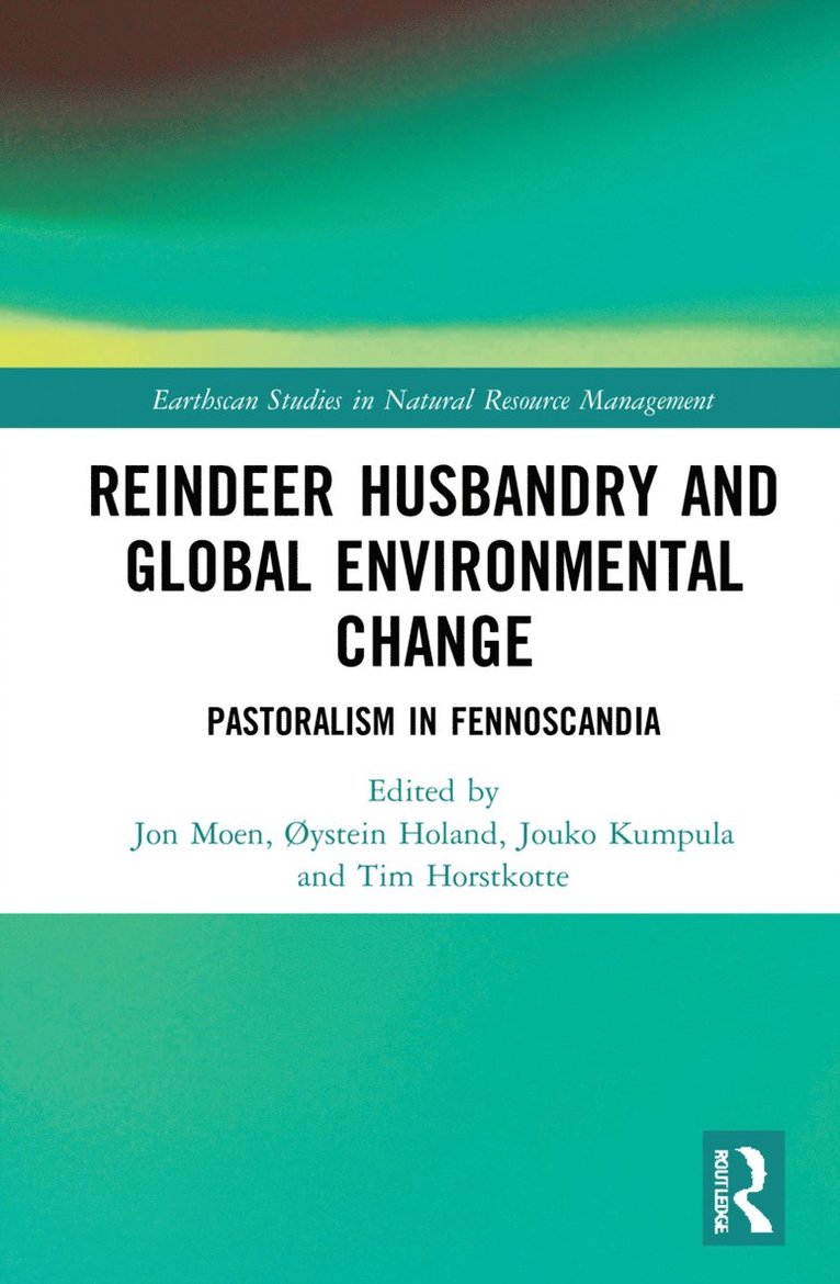 Tim Horstkotte, Øystein Holand, Jouko Kumpula, Jon Moen, Sweden) Moen, Jon (Umea University, ØYstein Holand - Reindeer Husbandry and Global Environmental Change, Inbunden