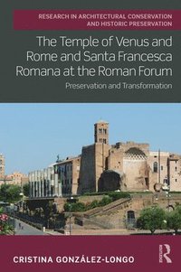 bokomslag The Temple of Venus and Rome and Santa Francesca Romana at the Roman Forum