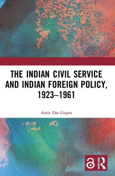 bokomslag Indian Civil Service and Indian Foreign Policy, 1923-1961