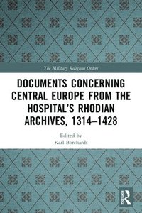 bokomslag Documents Concerning Central Europe from the Hospitals Rhodian Archives, 13141428