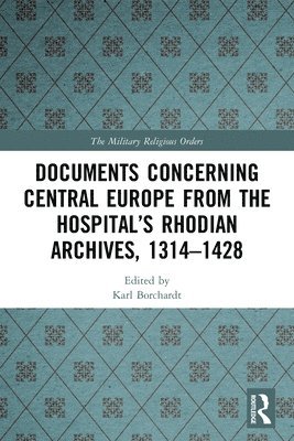Documents Concerning Central Europe from the Hospitals Rhodian Archives, 13141428 1