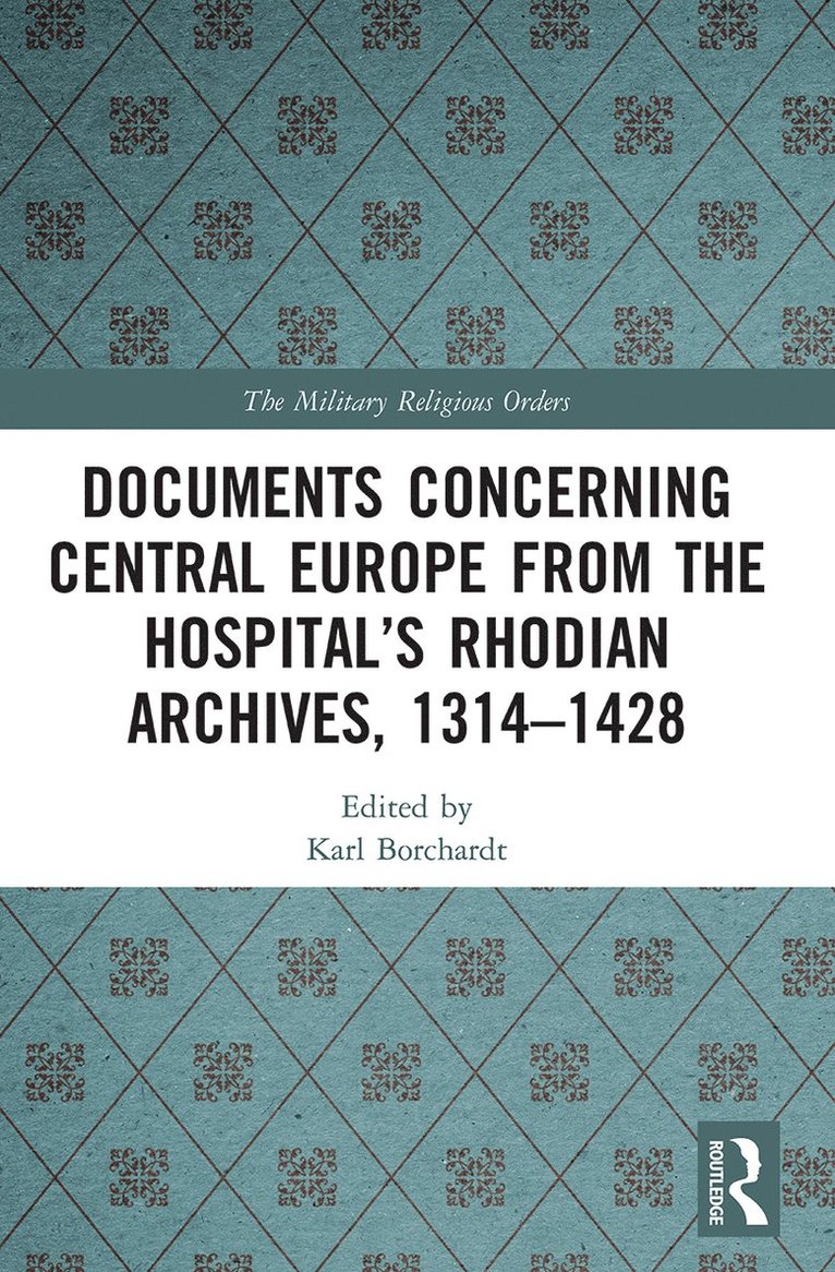 Karl Borchardt, Germany) Borchardt, Karl (Monumenta Germaniae Historica, Munich - Documents Concerning Central Europe from the Hospital’s Rhodian Archives, 1314–1428, Häftad