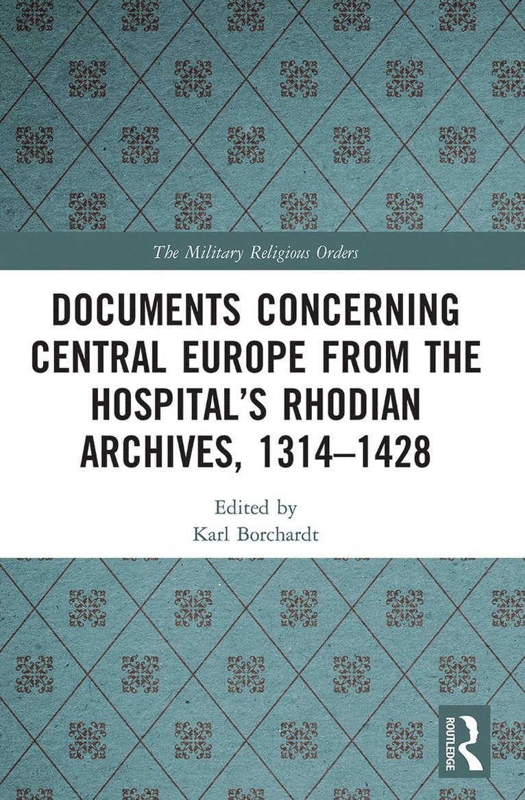 Documents Concerning Central Europe from the Hospitals Rhodian Archives, 13141428 1