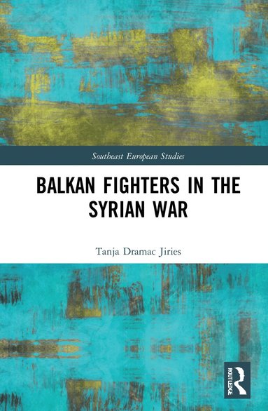 Tanja Dramac Jiries - Balkan Fighters in the Syrian War, Inbunden