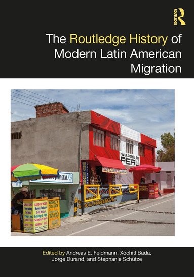 Andreas E. Feldmann, Xochitl Bada, Jorge Durand, Stephanie Schütze - Routledge History of Modern Latin American Migration, Häftad